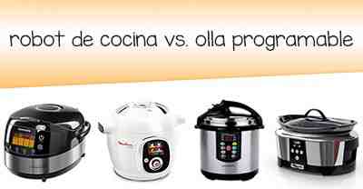 ¿Comprar un robot de cocina o una olla programable? [duda resuelta ✅]